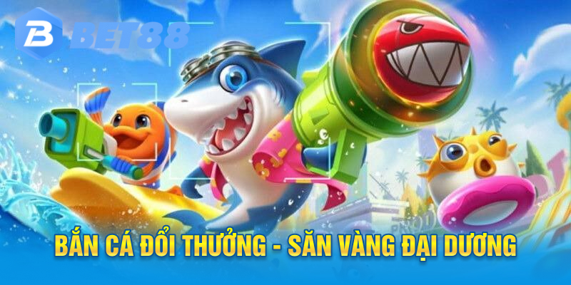Bắn cá đổi thưởng