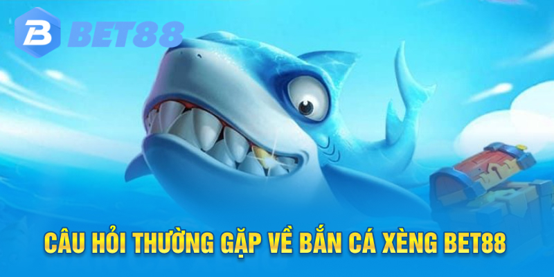 Câu hỏi thường gặp về bắn cá xèng Bet88