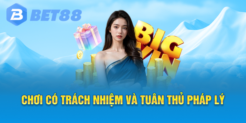 Chơi có trách nhiệm và tuân thủ pháp lý