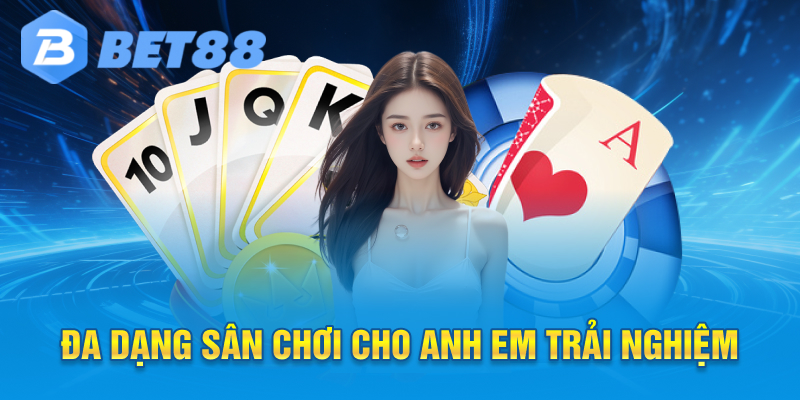 Đa dạng sân chơi cho anh em trải nghiệm
