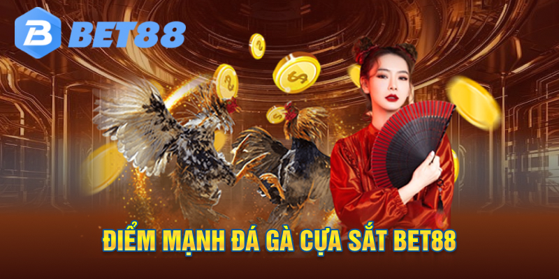 Điểm mạnh đá gà cựa sắt bet88