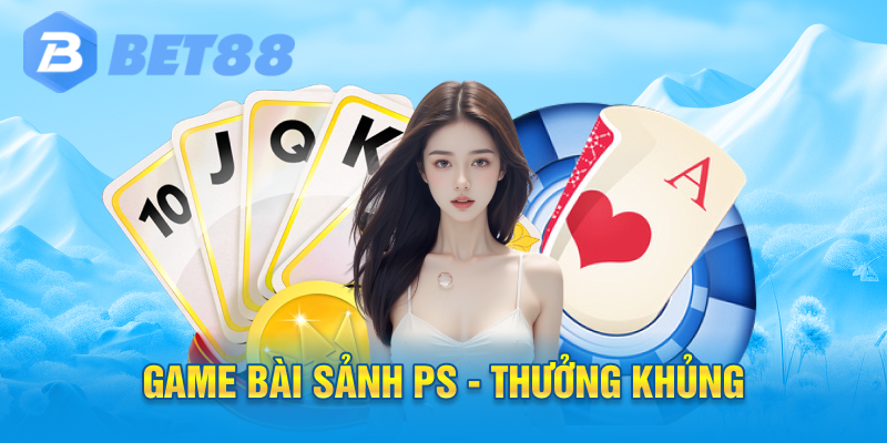 game bài sảnh PS