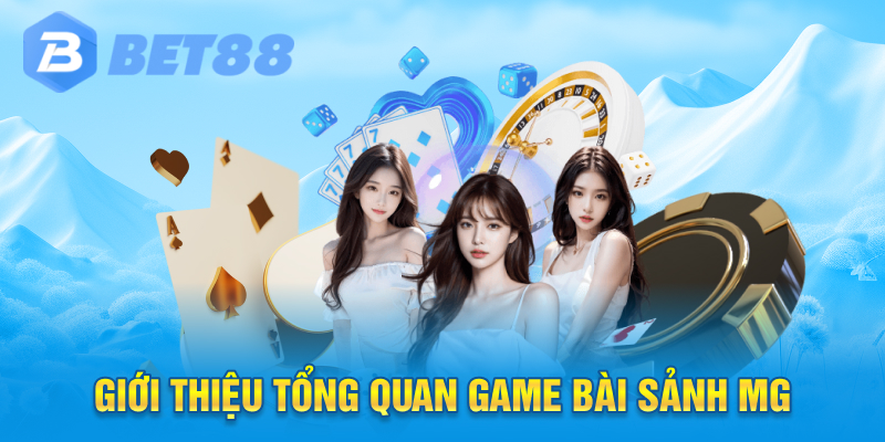 Giới thiệu tổng quan game bài sảnh MG