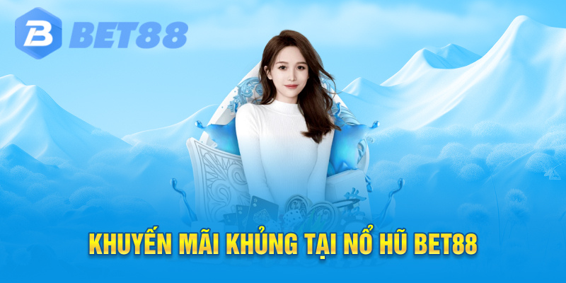 khuyến mãi khủng tại nổ hũ bet88
