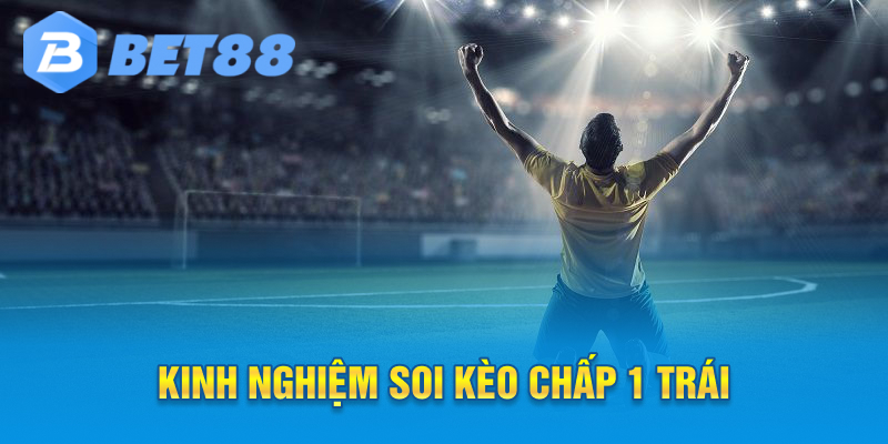 kinh nghiệm soi kèo chấp 1 trái