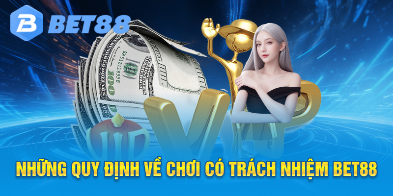 Những Quy Định về Chơi có Trách nhiệm bet88