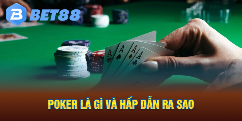 Poker là gì và hấp dẫn ra sao