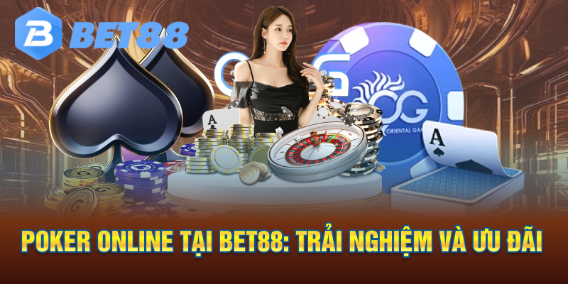 Poker online tại Bet88: trải nghiệm và ưu đãi