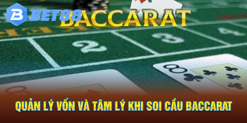 Quản lý vốn và tâm lý khi Soi Cầu Baccarat
