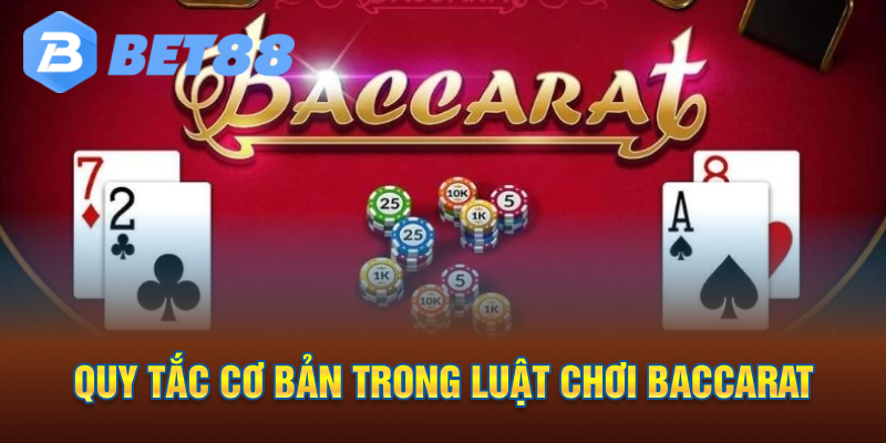 Quy tắc cơ bản trong luật chơi baccarat