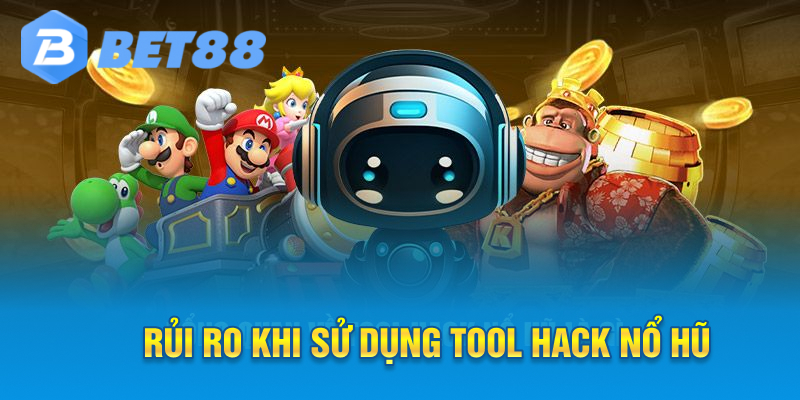 Rủi ro khi sử dụng Tool Hack Nổ Hũ