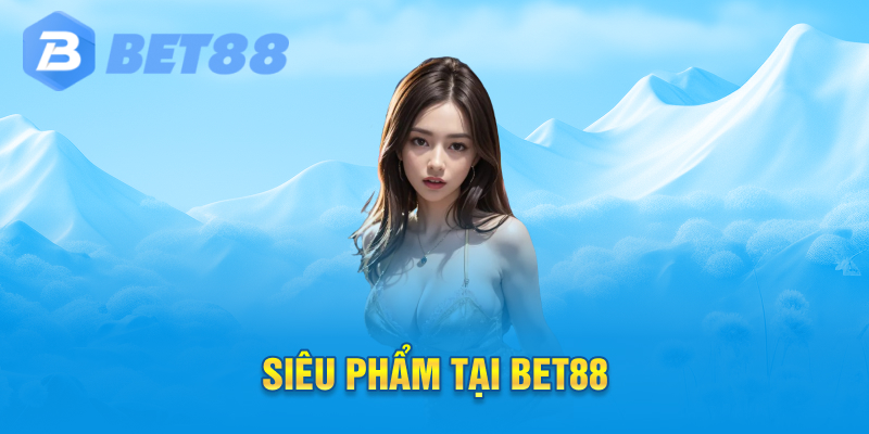 Siêu phẩm tại Bet88