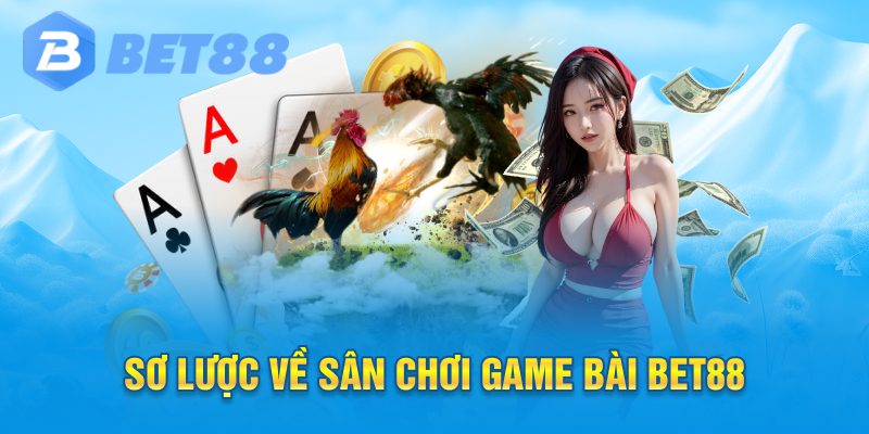Sơ lược về sân chơi game bài bet88