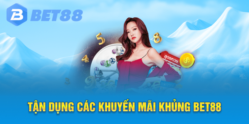Tận dụng các khuyến mãi khủng bet88