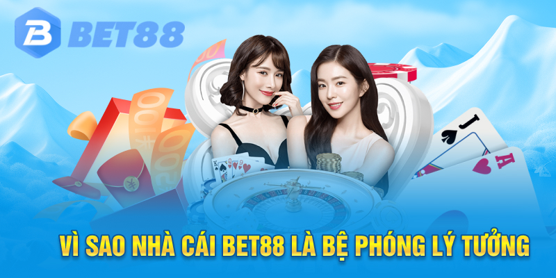 Vì sao Nhà cái Bet88 là bệ phóng lý tưởng