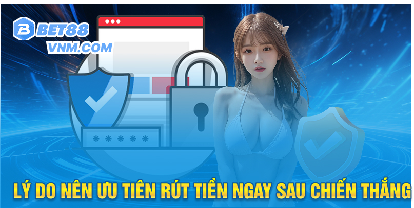 Lý do nên ưu tiên rút tiền ngay sau chiến thắng