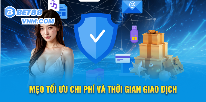 Mẹo tối ưu chi phí và thời gian giao dịch
