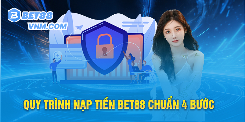 Quy trình Nạp Tiền Bet88 chuẩn 4 bước