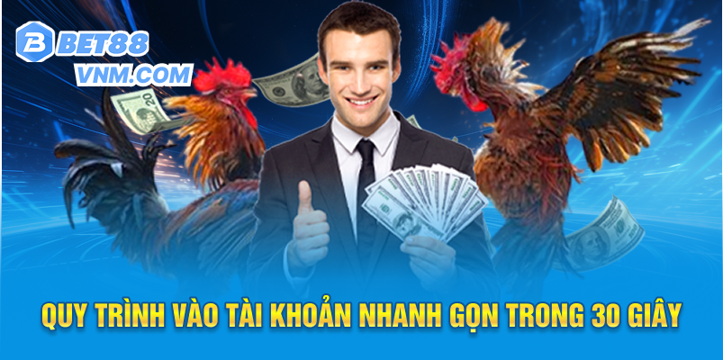 Quy trình vào tài khoản nhanh gọn trong 30 giây